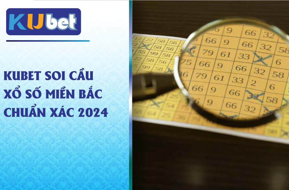 Kubet soi cầu xổ số miền bắc có chính xác không?