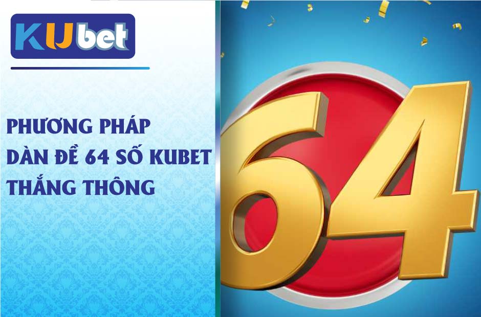 Phương pháp đánh dàn đề 64 số kubet