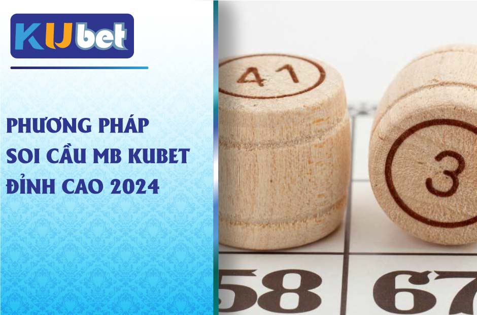 Soi cầu mb kubet hiệu quả nhất năm 2024