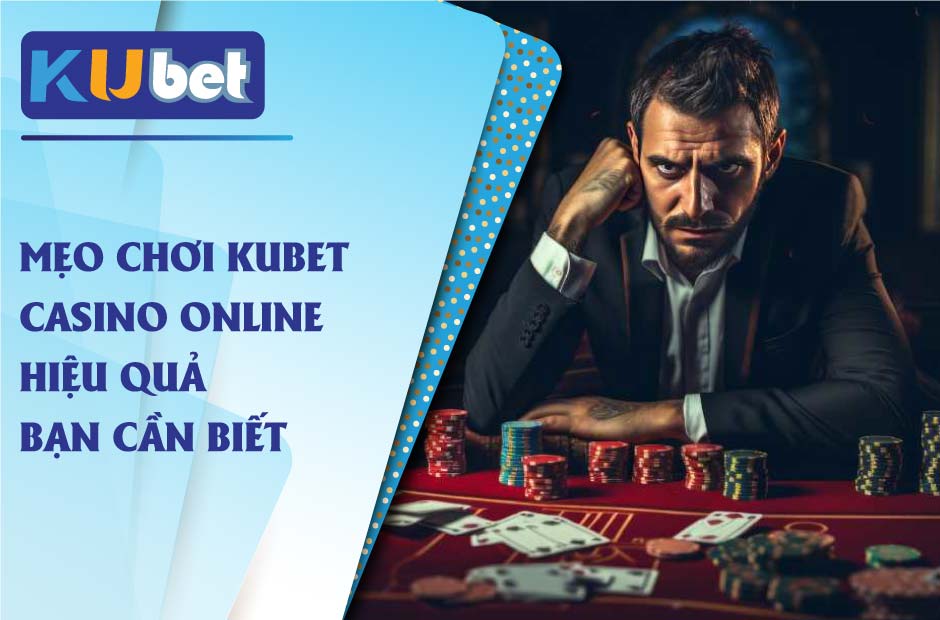 Mẹo chơi kubet casino online mới nhất