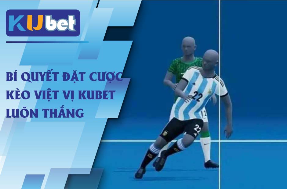 Kèo việt vị kubet được nhiều anh em lựa chọn