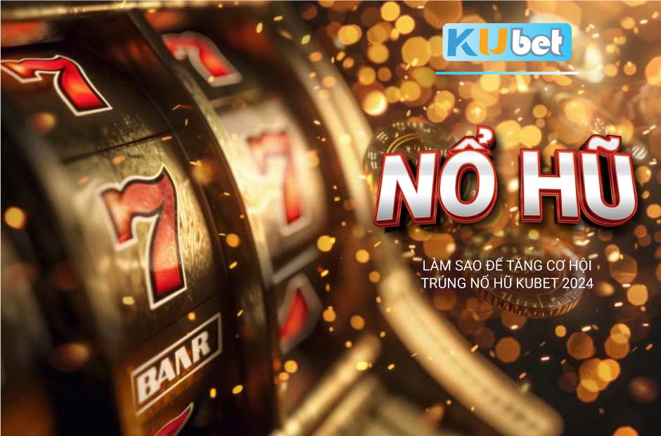 Nổ hũ kubet mới nhất 2024