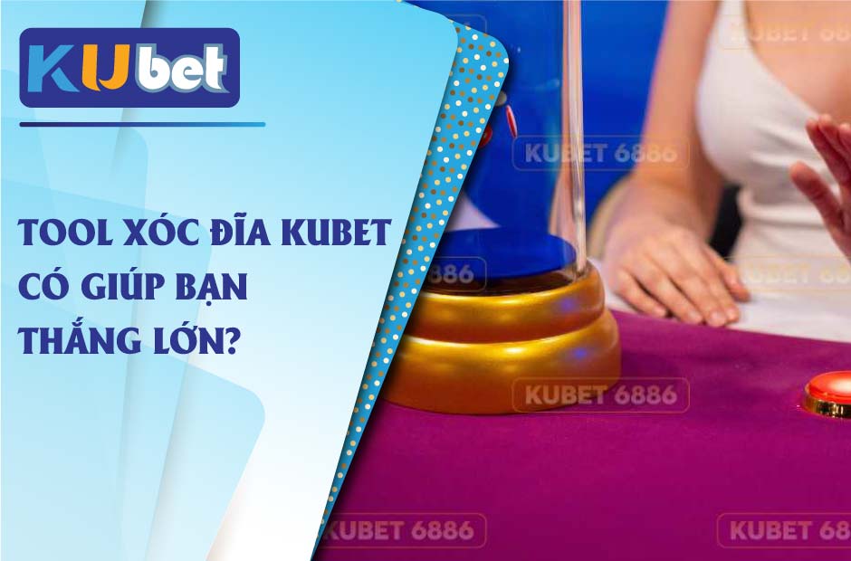 Tool xóc đĩa kubet có thật không?