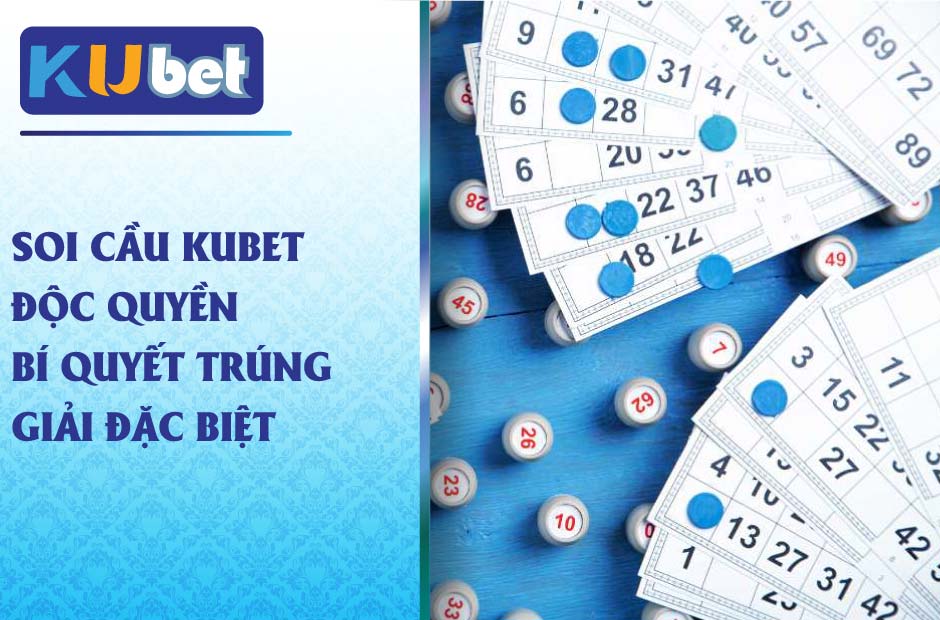 Soi cầu kubet trúng đề mỗi ngày tại ku xổ số