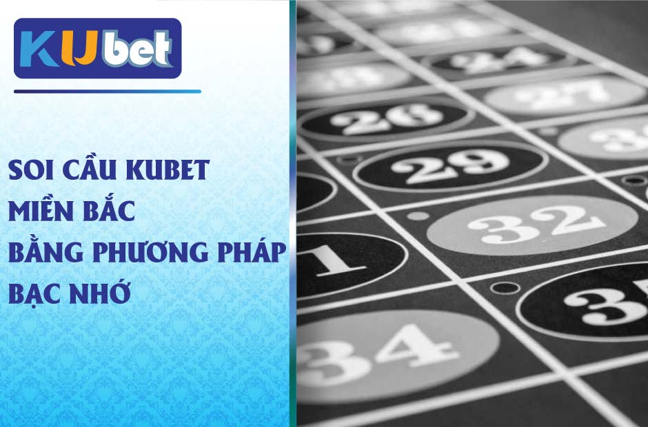 Phương pháp bạc nhớ soi cầu kubet miền bắc