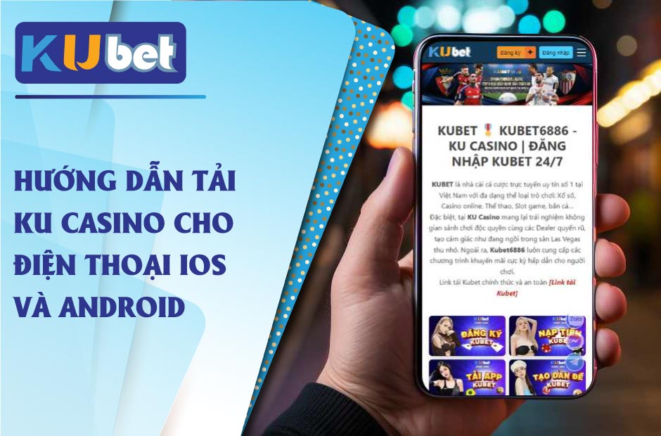 Hướng dẫn tải ku casino về điện thoại nhanh chóng