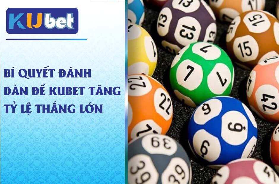 Bí quyết đánh dàn đề kubet tăng tỷ lệ thắng lớn