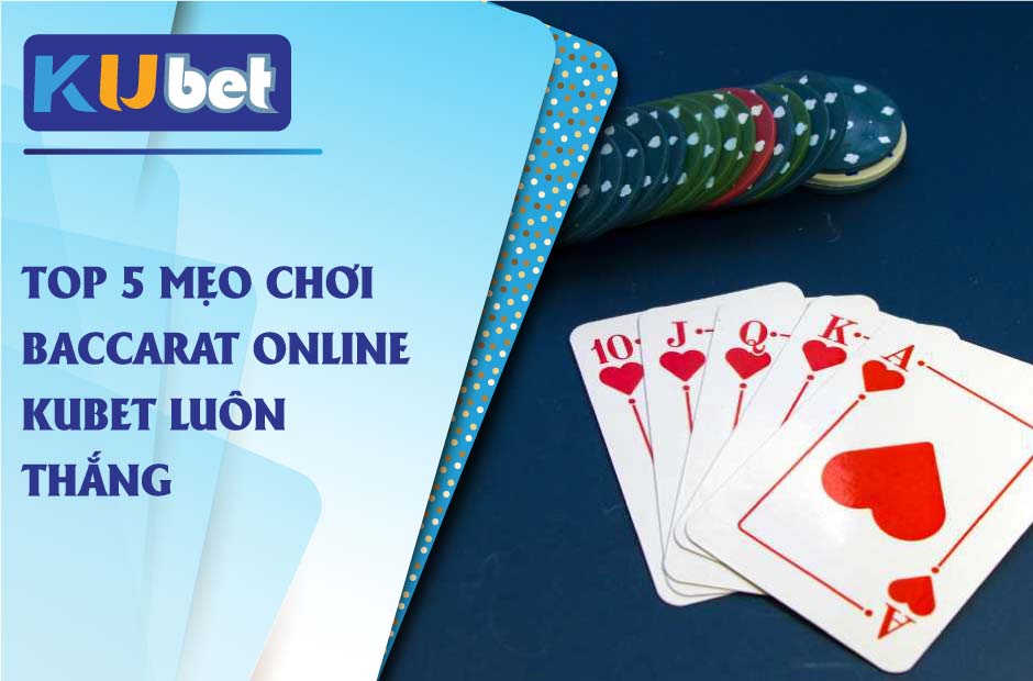 Mẹo chơi baccarat online kubet thắng đậm