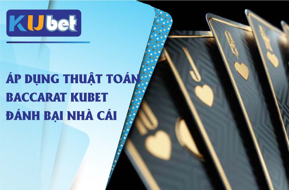 Mẹo sử dụng thuật toán baccarat kubet