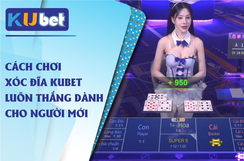 Cách chơi baccarat kubet chắc thắng 99% cho người mới