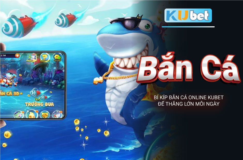 Bí kíp bắn cá online kubet để thắng lớn mỗi ngày