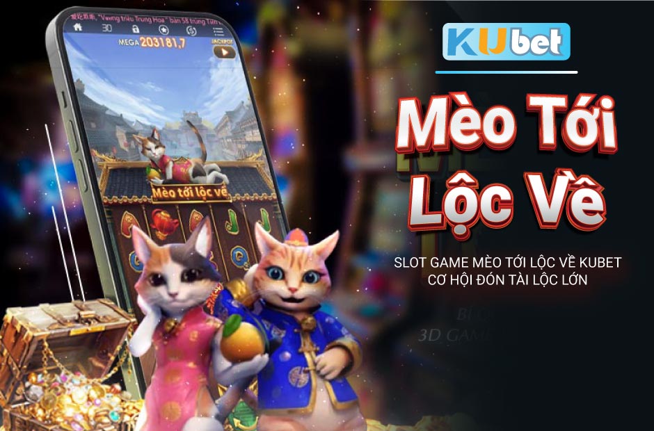 Slot game mèo tới lộc về kubet cơ hội đón tài lộc lớn