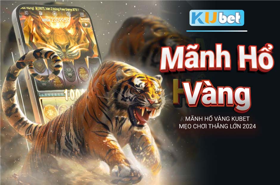 Tìm hiểu về slot game Mãnh Hổ Vàng Kubet