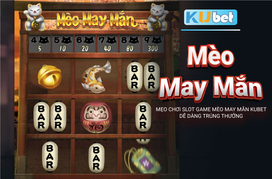 Mẹo chơi slot game mèo may mắn kubet