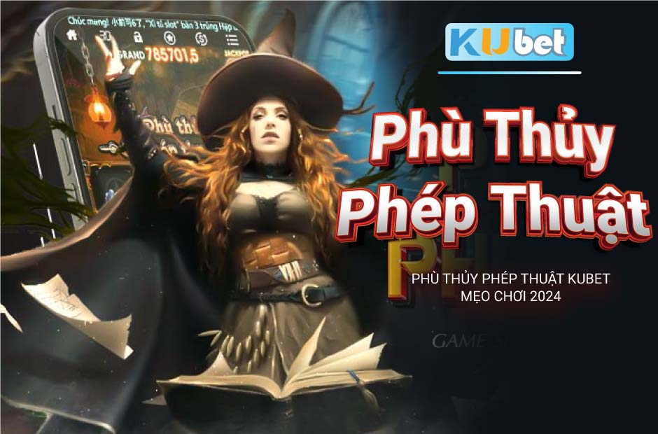 Mẹo chơi thắng lớn Phù Thủy Phép Thuật Kubet