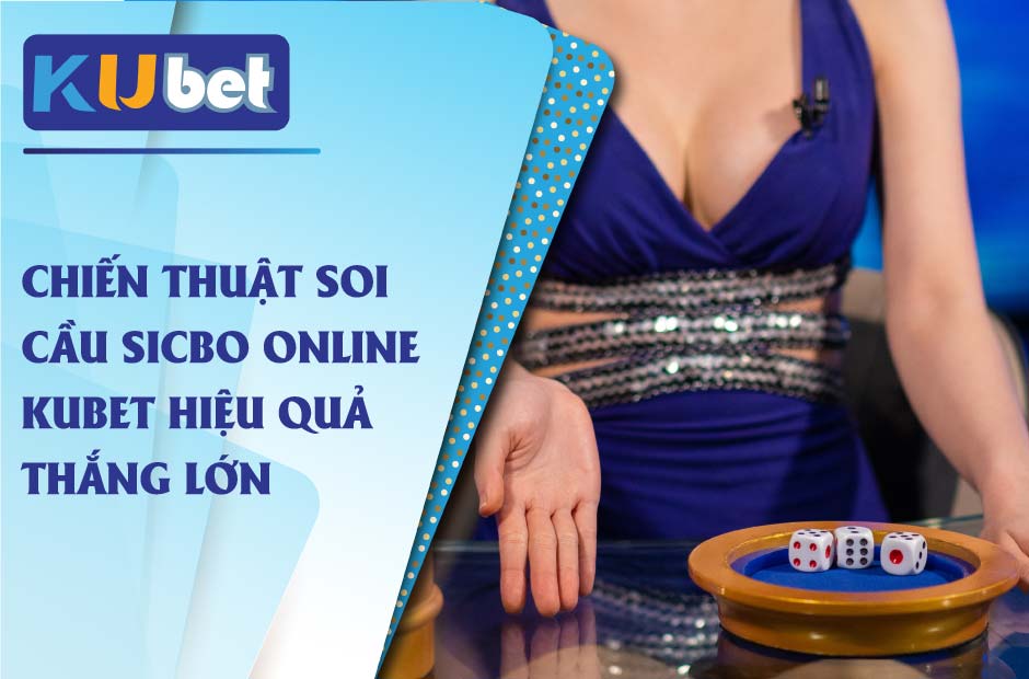 Chiến thuật soi cầu sicbo online kubet hiệu quả