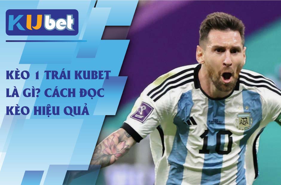 Cách đọc kèo 1 trái kubet hiệu quả