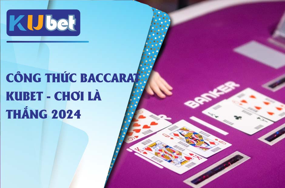 Chiến thắng cùng công thức baccarat kubet