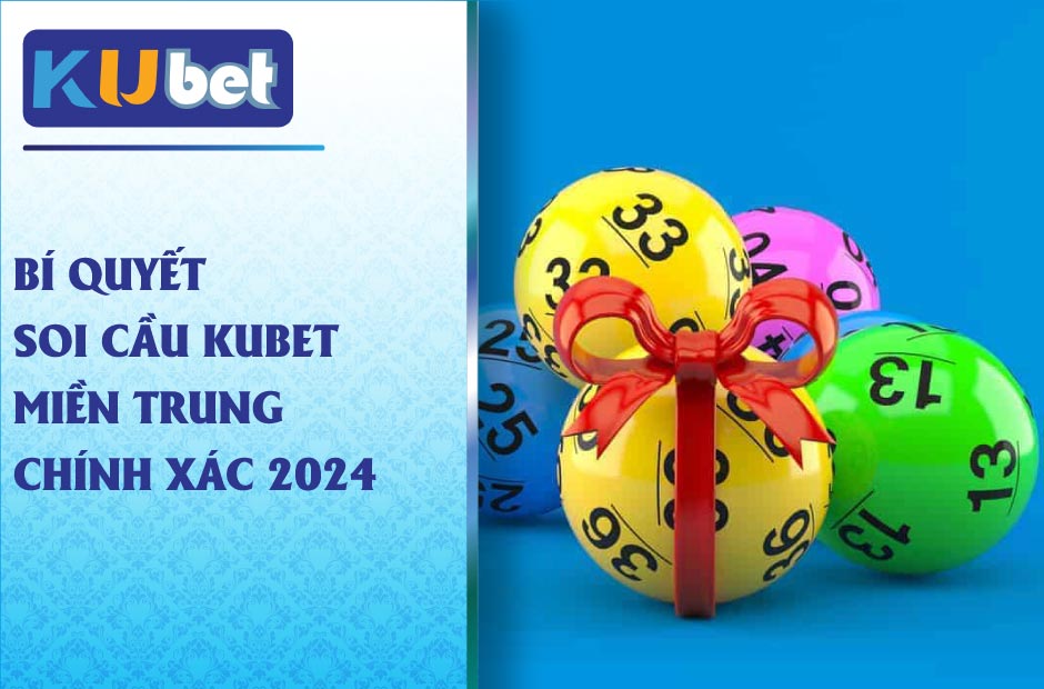 Bí quyết soi cầu kubet miền trung chính xác 2024