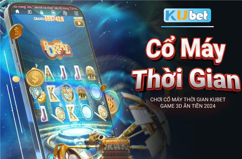 Chơi Cổ Máy Thời Gian Kubet