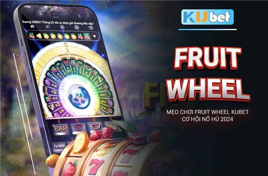 Mẹo chơi hiệu quả Fruit Wheel Kubet