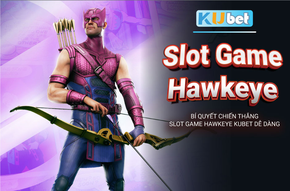 Bí quyết chiến thắng slot game hawkeye kubet dễ dàng