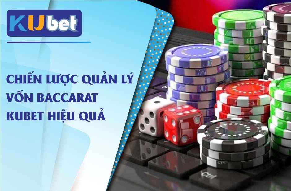 Chiến lược quản lý vốn baccarat kubet hiệu quả