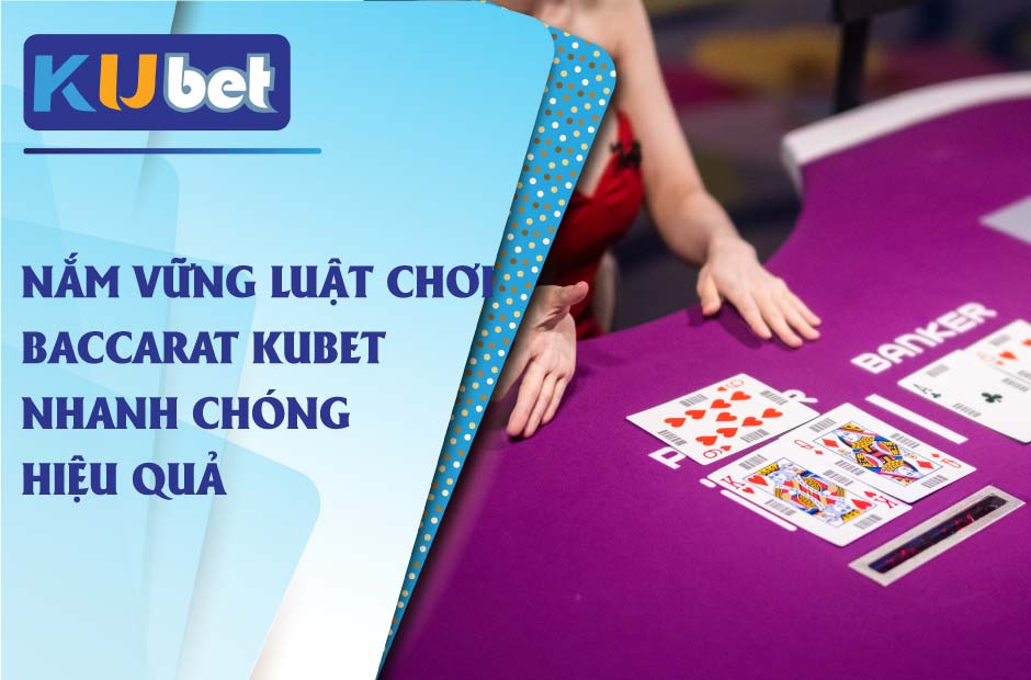 Nằm lòng Luật chơi baccarat kubet