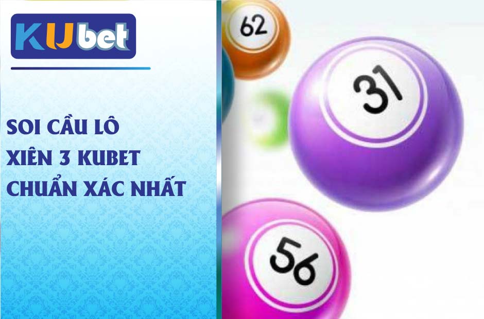 Soi cầu chuẩn xác Lô Xiên 3 Kubet