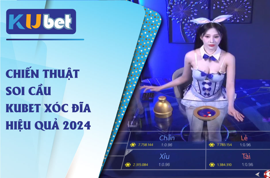 Chiến thuật soi cầu kubet xóc đĩa hiệu quả 2024