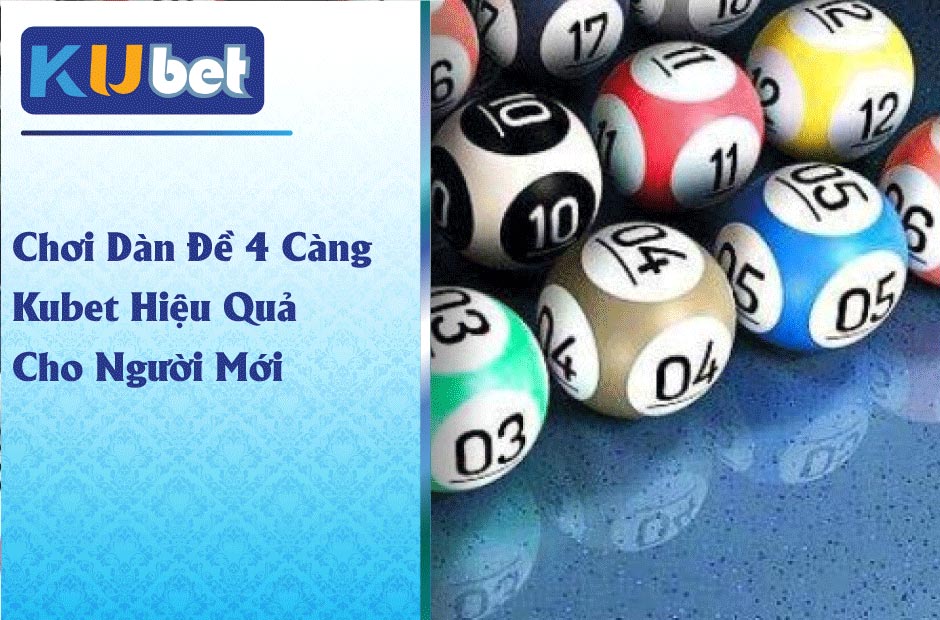 Cách chơi hiệu quả với dàn đề 4 càng Kubet