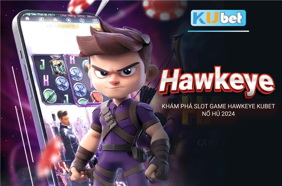 Hawkeye Kubet - Game 3D Kubet đỉnh cao với đồ họa ấn tượng, quay slot nổ hủ lớn, cơ hội nhận thưởng khủng.