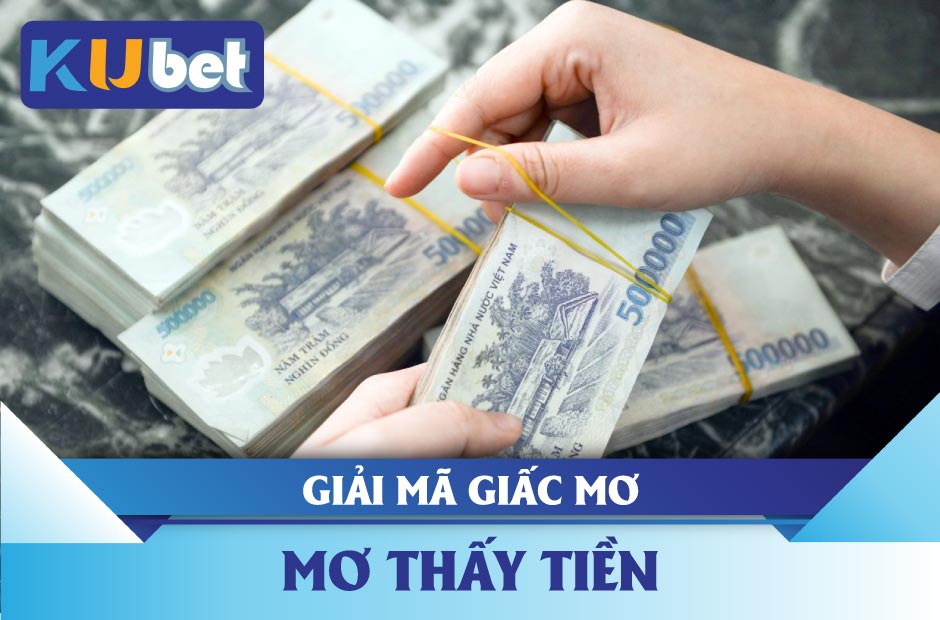 Điềm báo khi mơ thấy tiền Kubet