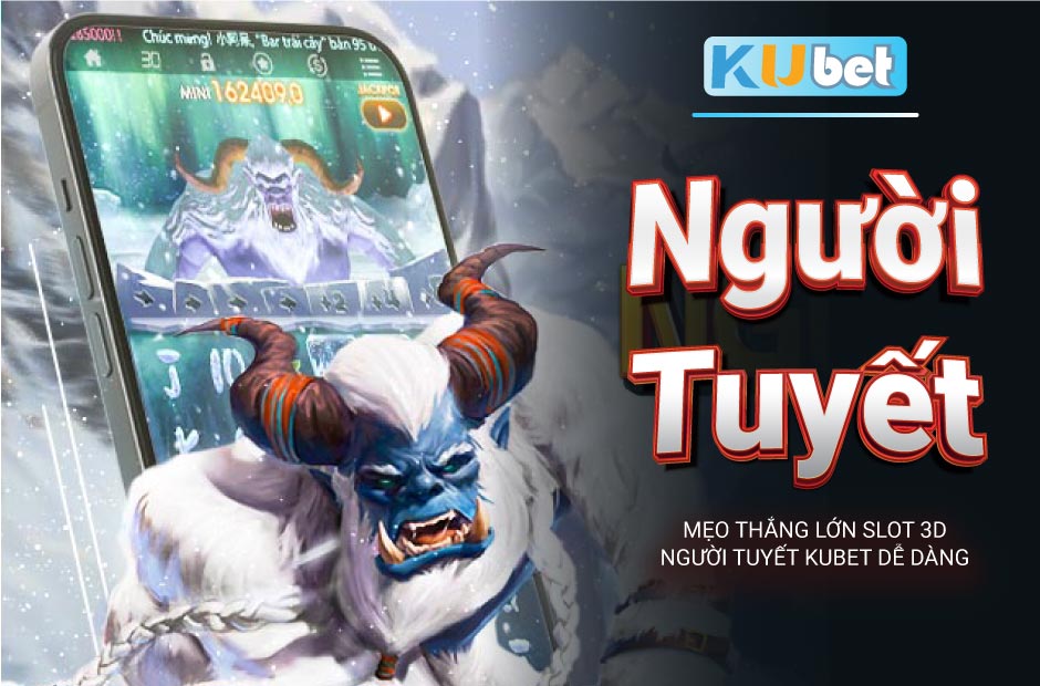 Mẹo Thắng Lớn Slot 3D Người Tuyết Kubet Dễ Dàng