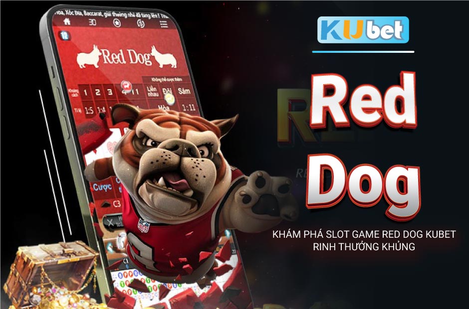 Khám phá slot game red dog kubet rinh thưởng khủng