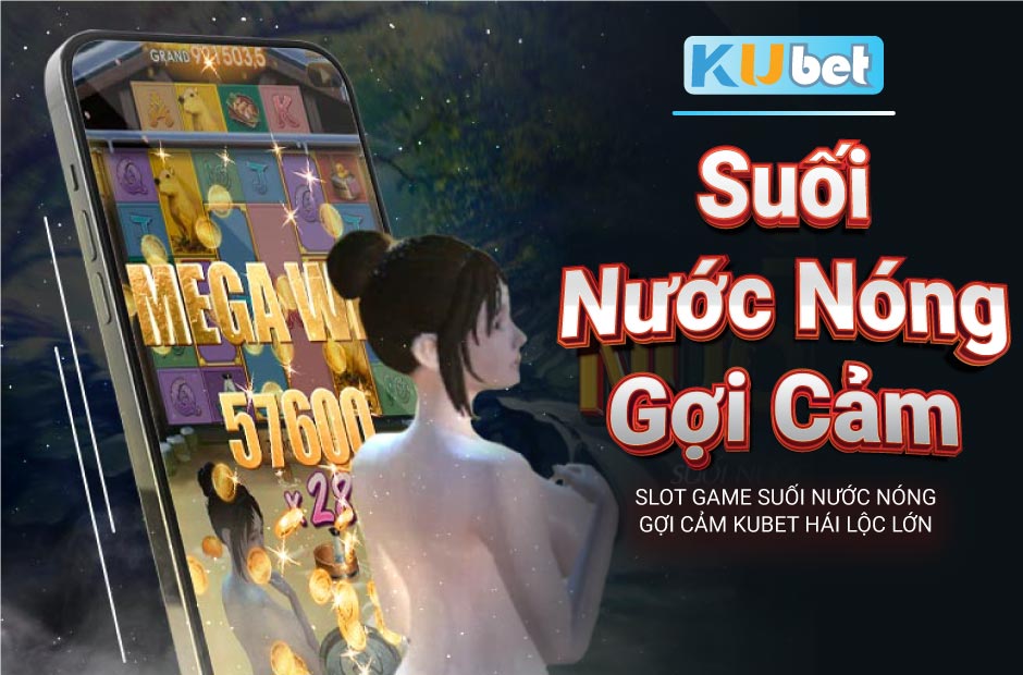 Slot game suối nước nóng gợi cảm kubet