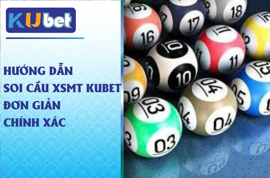 Hướng Dẫn Soi Cầu XSMT Kubet Đơn Giản, Chính Xác