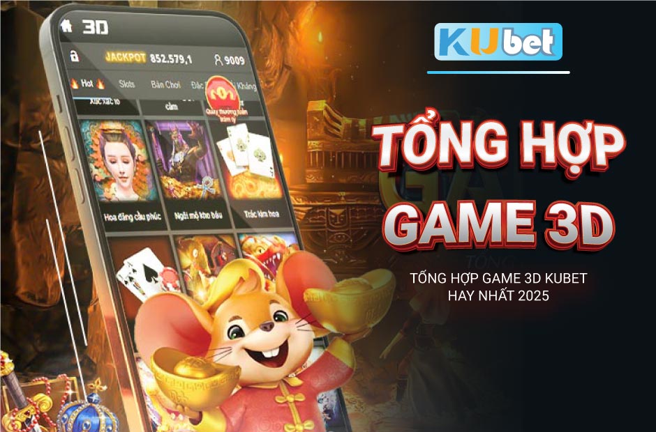 Tổng hợp game 3D kubet nhất định phải thử