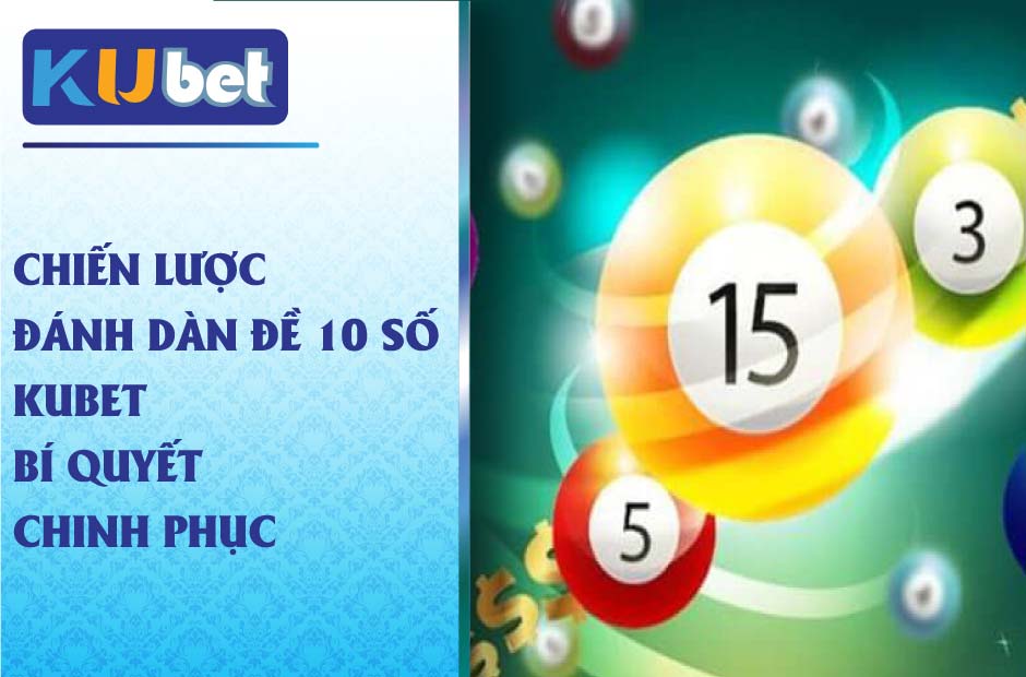 Bí quyết chinh phục dàn đề 10 số Kubet