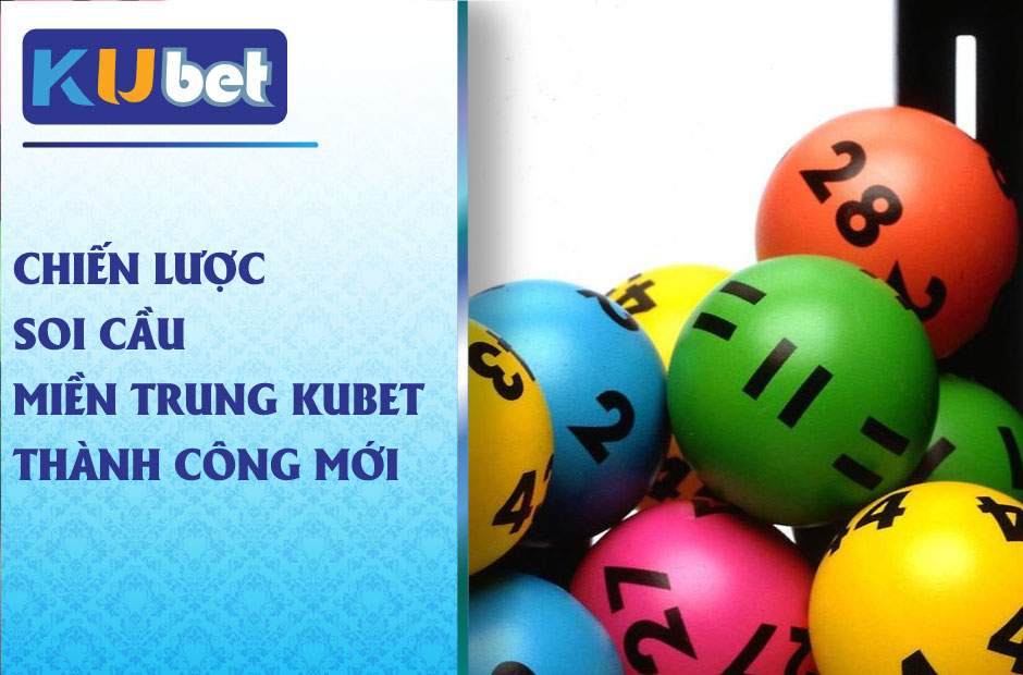 Chiến Lược Soi Cầu Miền Trung Kubet Thành Công Mới